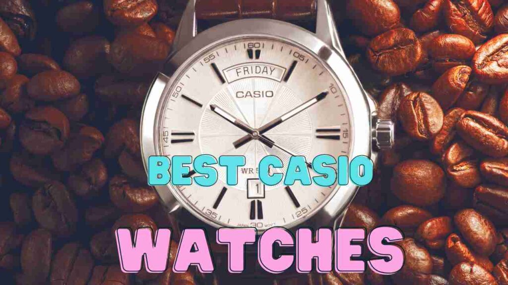 Best Casio Watches For Men Under 10000