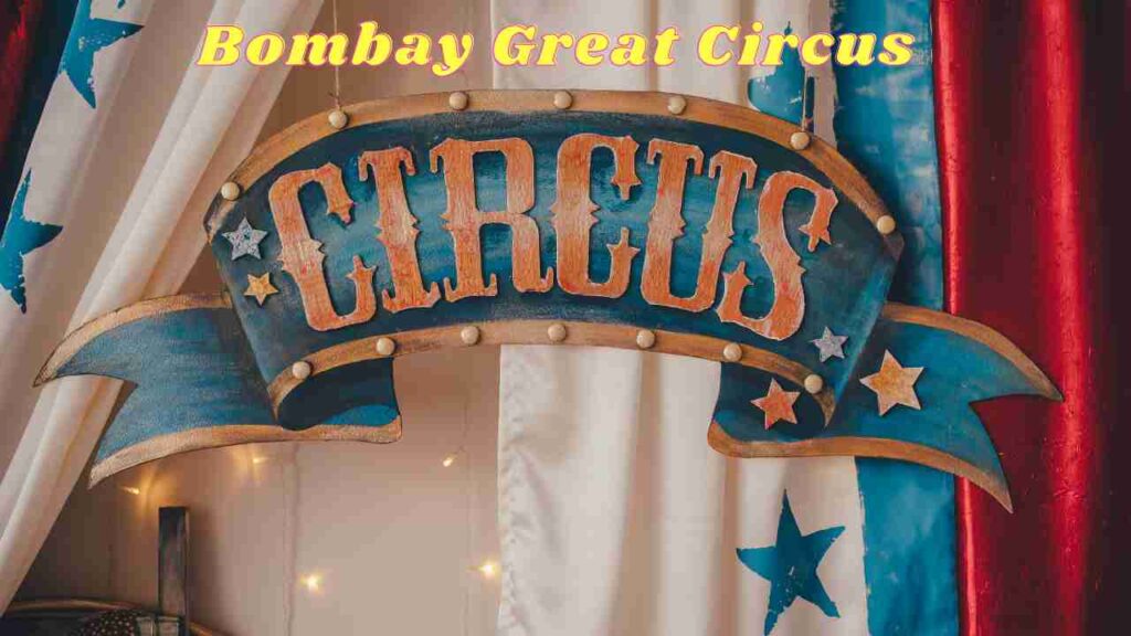 Top 5 Reasons why you should Visit Bombay Great Circus with Family and Friends