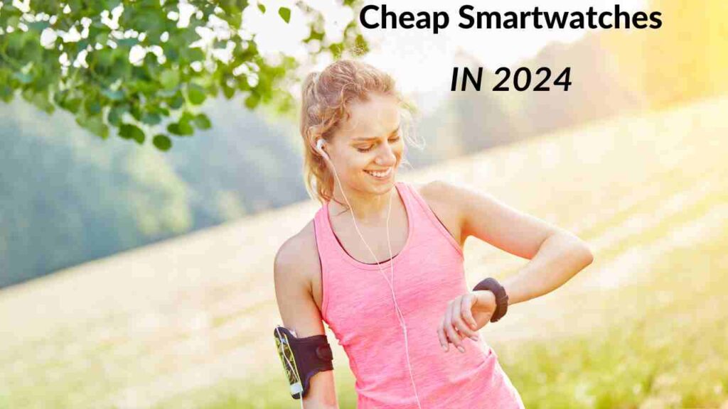 5 Best Cheap Smartwatches in 2024