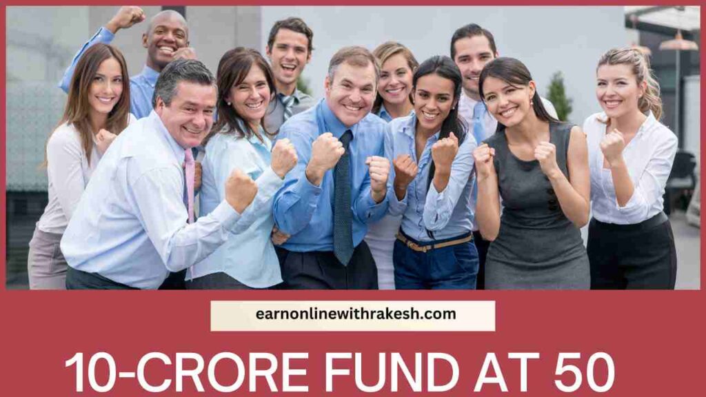 10-Crore Fund at 50 : A Comprehensive Guide to Financial Success
