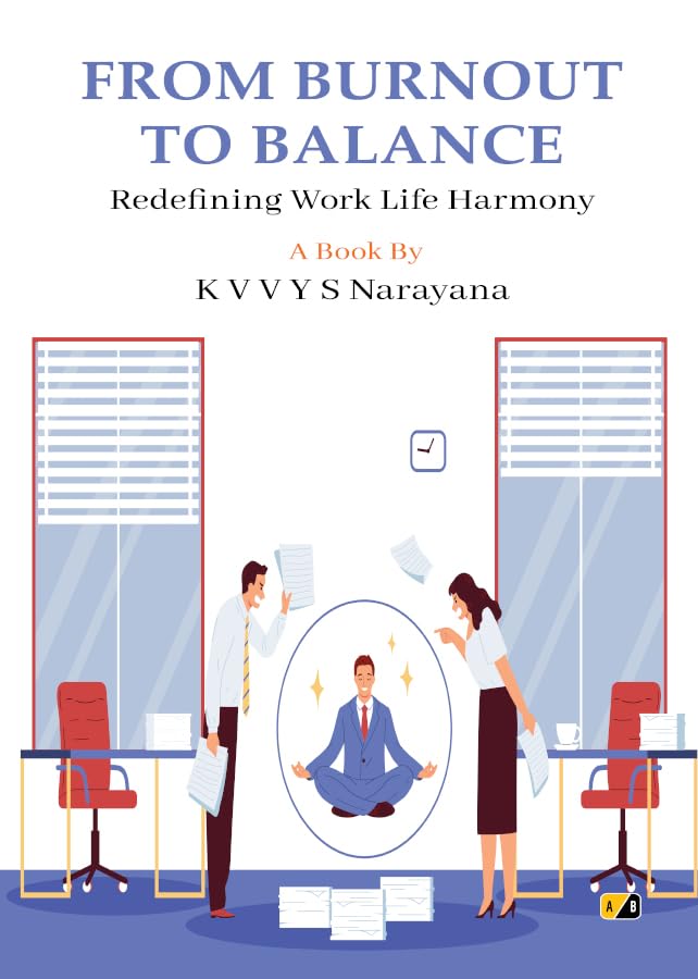 Discover practical strategies and expert insights in FROM BURNOUT TO BALANCE by K V V Y S Narayana. Transform your life and achieve harmony with this must-read guide for professionals and students alike