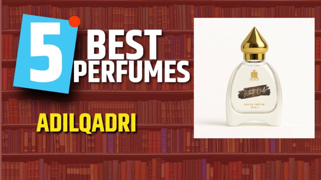 Explore the top 5 best Adilqadri perfumes for men and find the scent that defines you. Bold, masculine, and unforgettable!